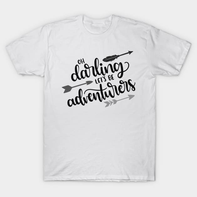 Oh Darling, Let's be Adventurers Outdoors Shirt, Hiking Shirt, Adventure Shirt, Camping Shirt T-Shirt by ThrivingTees